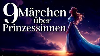 9 schöne Märchen zum Einschlafen und Entspannen über Prinzessinnen  Hörgeschichte zum Einschlafen [upl. by Puri36]