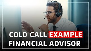 Financial Advisor Cold Call Example [upl. by Fairweather913]