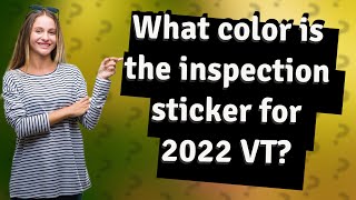 What color is the inspection sticker for 2022 VT [upl. by Elyr]