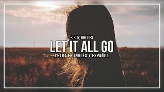 BIRDY RHODES  LET IT ALL GO  LETRA EN INGLÉS Y ESPAÑOL [upl. by Hayn]