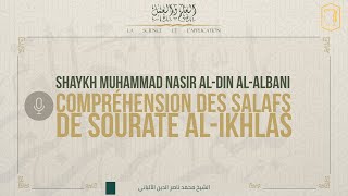 COMPRÉHENSION DES SALAFS DE SOURATE ALIKHLAS  Shaykh Muhammad Nasir AlDin AlAlbani [upl. by Vasya]