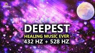 432 Hz  528 Hz DEEPEST Healing Music l DNA Repair amp Full Body Healing l Let Go Of Negative Energy [upl. by Maillil]