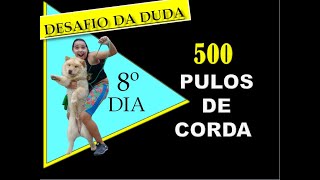 8º dia  DESAFIO DA DUDA  500 PULOS DE CORDA [upl. by Stacee]