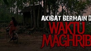 AKIBAT BERMAIN DI WAKTU MAGRIB  ALUR CERITA FILM SAQAHAYANG [upl. by Spalding105]