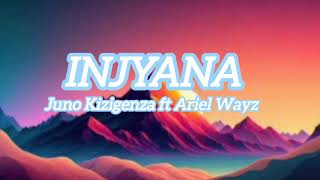 INJYANA Ariel Wayz ft Juno Kizigenza Lyrics [upl. by Launame]