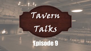 Tavern Talks Episode 9 [upl. by Ahsrop]