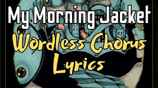 My Morning Jacket  Wordless Chorus Lyrics [upl. by Rockie]