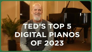 Teds Top 5 Digital Pianos of 2023 [upl. by Dorine]