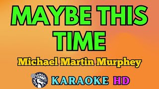 Maybe This Time KARAOKE by Michael Martin Murphey 4K HD samsonites [upl. by Eldridge]