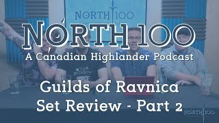 North 100 Ep53  Guilds of Ravnica Set Review  Part 2 [upl. by Sioux555]