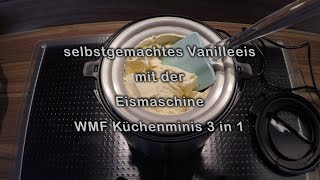 Vanilleeis selbst herstellen mit der Eismaschine von WMF Küchenminis 3 in 1 [upl. by Egan]