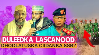 Xog Dhoolatuska Ciidanka SSB Duleedka Lascanod ka samay iyo Hubkii ugu Badna oo Laga yaabay Boqorka [upl. by Trinidad]