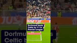 🔥 Dortmund Dominates Celtic FC with a Massive 71 Victory in the Premier League ⚽ [upl. by Lepine]