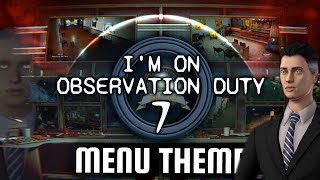 Im On Observation Duty 7 Menu Theme Music [upl. by Sibylla]