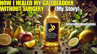 HOW I HEALED MY GALLBLADDER WITHOUT SURGERY My Story [upl. by Marlen]