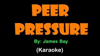 Peer Pressure  James Bay KARAOKE VERSION [upl. by Jenesia]