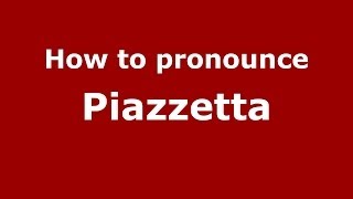 How to pronounce Piazzetta ItalianItaly  PronounceNamescom [upl. by Cirle881]