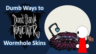 Dumb Ways to Dont Starve Together Wormhole Skins [upl. by Feldt]