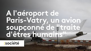 A laéroport de ParisVatry un avion immobilisé pour soupçon de quottraite dêtres humainsquot [upl. by Tray]