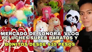 PELUCHES SUPER BARATOS DESDE 35 EN EL MERCADO DE SONORA VLOG [upl. by Airebma518]