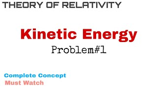 12 Problem on Kinetic Energy  Complete Concept  Theory of Relativity [upl. by Aramenta]