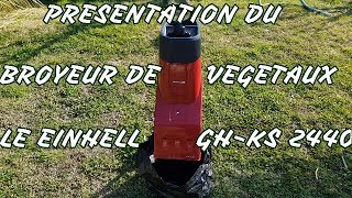 PRESENTATION ET TEST DU BROYEUR DE VEGETAUX EINHELL GH KS 2440 [upl. by Glenn]