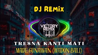 DJ TRESNA KANTI MATI  MADE GUNAWAN WADON BALI [upl. by Esyla]