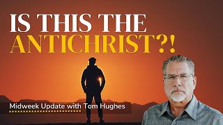 Is This The Antichrist  Midweek Update with Tom Hughes [upl. by Marb]