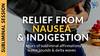 RELIEF FROM NAUSEA amp INDIGESTION  8 Hours of Subliminal Affirmations Water Sounds amp Delta Waves [upl. by Akirret72]