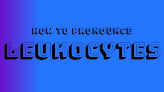 How to Pronounce Leukocytes [upl. by Mera]