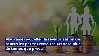 Mauvaise nouvelle la revalorisation de toutes les petites retraites prendra plus de temps que prévu [upl. by Vassar]