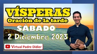 Vísperas de hoy Sábado 2 Diciembre 2023 Oración de la tarde Padre Didier [upl. by Bruning]