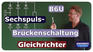 B6U erklärt Die Funktionsweise des SechspulsBrückengleichrichters [upl. by Wickham]