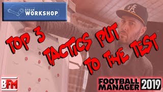 FM19  TOP 3 TACTICS From The Steam Workshop  Football Manager 2019 [upl. by Etteniuq986]