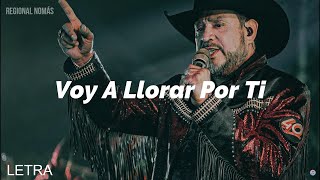 Los Rieleros Del Norte  Voy A Llorar Por Ti LETRA [upl. by Wack]