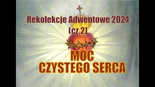 quotMoc czystego sercaquot cz 2  Rekolekcje Adwentowe 2024 [upl. by Lennod870]