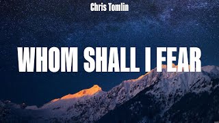 Chris Tomlin  Whom Shall I Fear Lyrics Keith amp Kristyn Getty Hillsong Worship Don Moen [upl. by Veradia4]