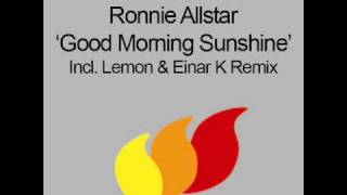 Ronnie Allstar  Good Morning Sunshine Lemon amp Einar K Remix HQ [upl. by Yelram]