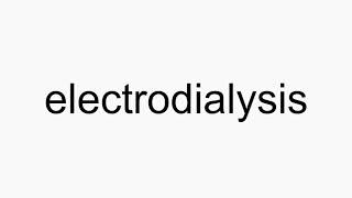 How to pronounce electrodialysis [upl. by Wilcox325]