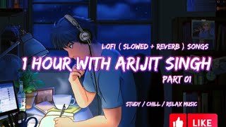 01 Hour with Arijit Singh  Lofi  Slowed  Reverb  Songs  Study  Chill  Relax  Soulful Music [upl. by Apthorp]