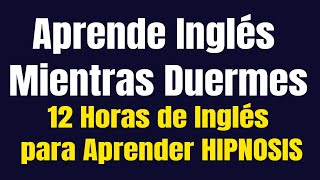 Aprende Inglés Mientras Duermes ★ 12 Horas de Inglés para Aprender HIPNOSIS ✔ [upl. by Moulden]