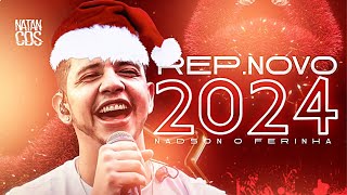 NADSON O FERINHA 2024  REPERTÓRIO NOVO  MÚSICAS NOVAS  NADSON ATUALIZADO 2024 [upl. by Alym]