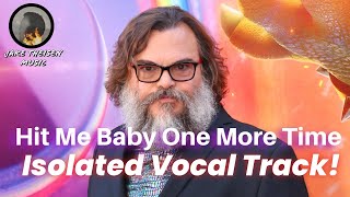 Jack Black Hit Me Baby One More Time JUST THE VOCALS [upl. by Egan490]