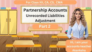 Unrecorded Liabilities  Partnership Adjustments Part 2  Partnership Accounts class 12 [upl. by Sixela]