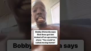 Bobby Shmurda says Rick Ross got him kicked off an upcoming show quotYou couldve called me big homiequot [upl. by Farra459]