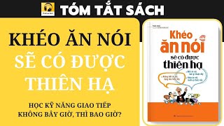 Tóm tắt Sách KHÉO ĂN NÓI SẼ CÓ ĐƯỢC THIÊN HẠ I Học kỹ năng giao tiếp  Không bây giờ thì bao giờ [upl. by Weiser]