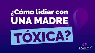 ¿Cómo lidiar con una madre tóxica  Psicovivir [upl. by Emera322]