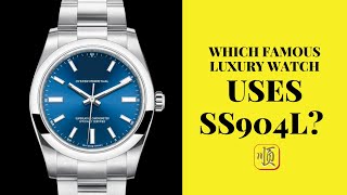 Which famous Luxury watch uses SS904L [upl. by Lulita877]