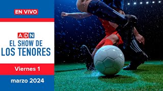 🔈 EN VIVO  LosTenores al aire por ADN  viernes 1 de marzo de 2024 [upl. by Rivalee]