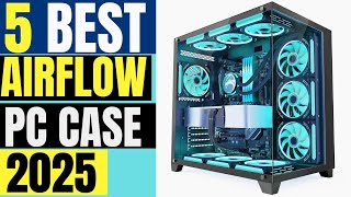 5 Best Airflow PC Cases 2025 Top Picks for Maximum Cooling [upl. by Bergin601]